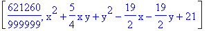 [621260/999999, x^2+5/4*x*y+y^2-19/2*x-19/2*y+21]